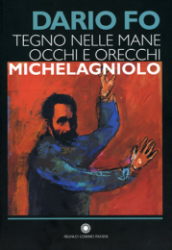  Tegno nelle mane occhi e orecchi: Michelagniolo